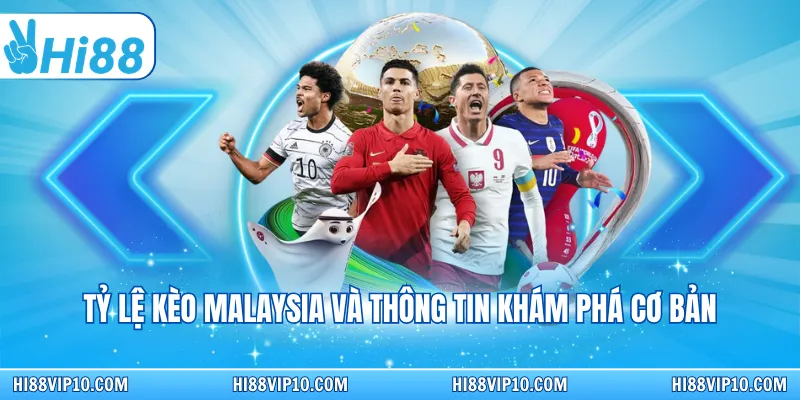 Tỷ lệ kèo Malaysia và thông tin khám phá cơ bản